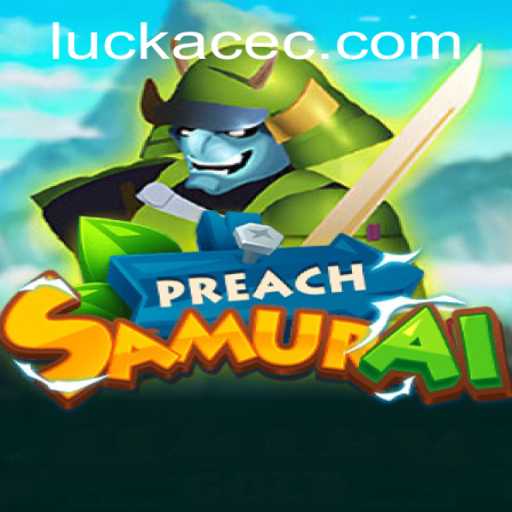 PreachSamurai: The Samurai Saga Unleashed with LUCK ACE